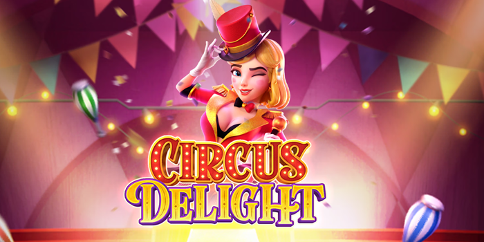 Tips Ampuh Menang Jackpot Slot Online Circus Delight Lagi Gacor