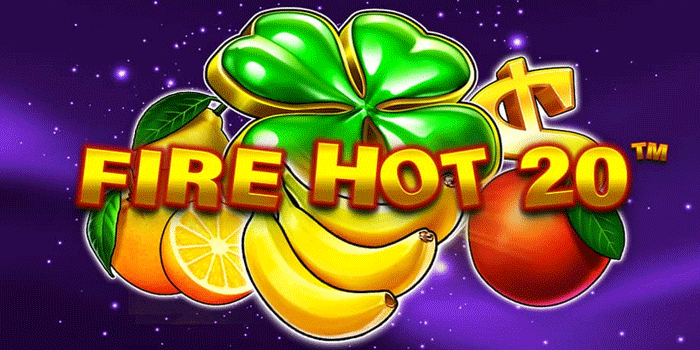 Slot Fire Hot 20 Dengan Peluang Menang Besar