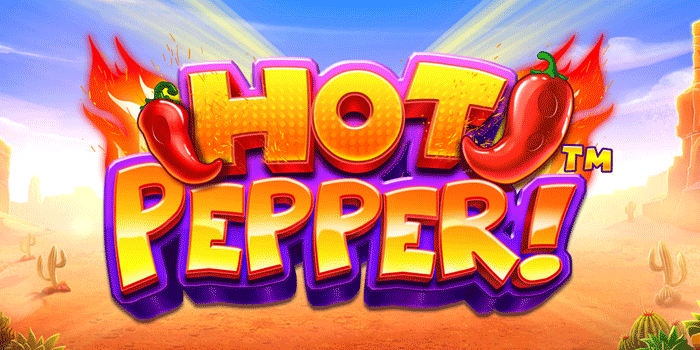 Cara Mudah Mendapatkan Cuan Di Slot Hot Pepper